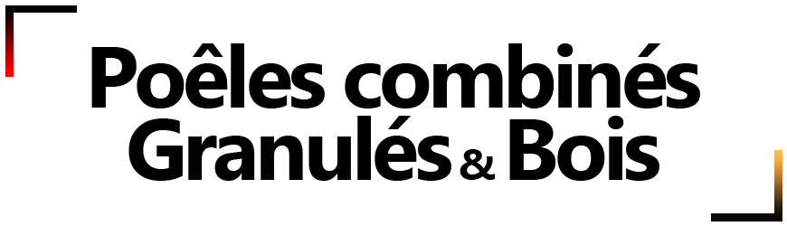 Poêles Combinés Granulés/Bois