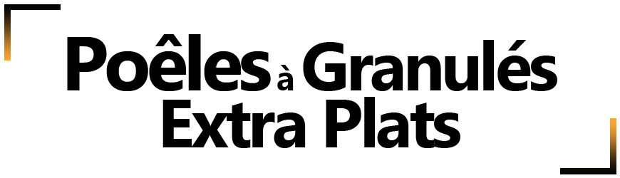 Poêles à granulés extra plats